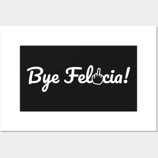 Bye Felicia! Posters and Art